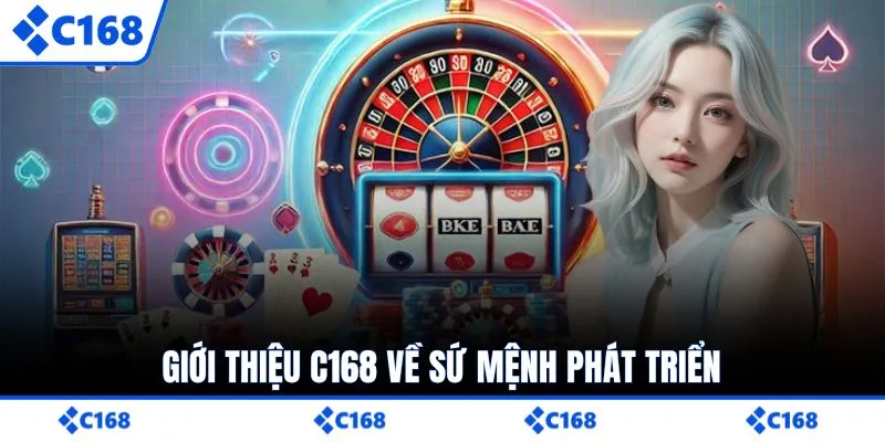 Giới thiệu C168 về sứ mệnh phát triển