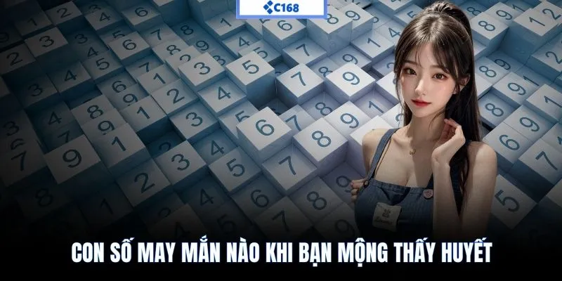 Con số may mắn nào khi bạn mộng thấy huyết